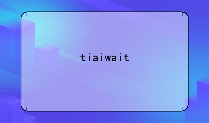 tiaiwait